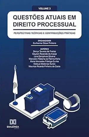 Capa do livro Questões atuais em Direito Processual: perspectivas teóricas e contribuições práticas: – Volume 3 - Guilherme César Pinheiro