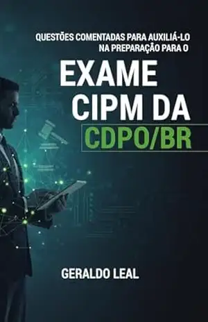 Questões comentadas para auxiliá–lo na preparação para o exame CIPM da CDPO/BR – Geraldo Leal
