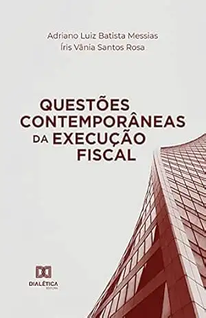 Questões Contemporâneas da Execução Fiscal – Adriano Luiz Batista Messias