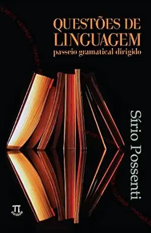 Questões de linguagem: passeio gramatical dirigido (Educação linguística Livro 7) – Sírio Possenti