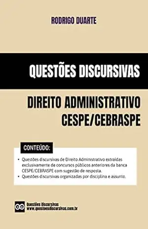 Questões Discursivas de Direito Administrativo – Banca CESPE CEBRASPE – 2025: Questões discursivas extraídas exclusivamente de concursos públicos anteriores … (QUESTÕES DISCURSIVAS – BANCA CESPE) – RODRIGO DUARTE