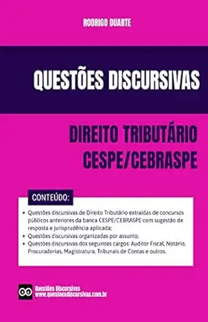 Questões Discursivas de Direito Tributário – Banca CESPE CEBRASPE – 2025: Questões discursivas extraídas de concursos públicos anteriores com sugestão … (QUESTÕES DISCURSIVAS – BANCA CESPE) – RODRIGO DUARTE