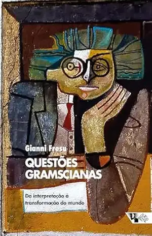 Questões gramscianas: da interpretação à transformação do mundo – Gianni Fresu
