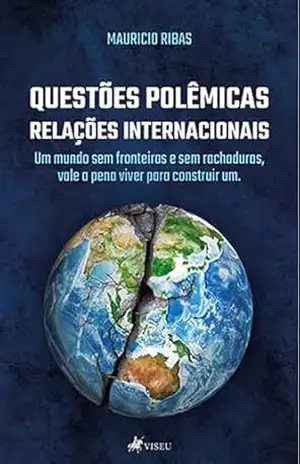 Capa do livro Questões Polêmicas, Relações Internacionais: Um Mundo Sem Fronteiras Sem Rachaduras Vale a Pena Viver Para Construir Um - Mauricio Ribas