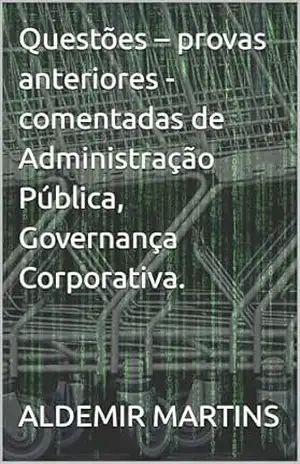 Capa do livro Questões – provas anteriores – comentadas de Administração Pública, Governança Corporativa. - ALDEMIR MARTINS