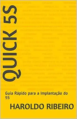 Quick 5S: Guia Rápido para a Implantação do 5S – Haroldo Ribeiro