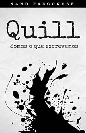 QUILL: Somos o que escrevemos – Nano Fregonese