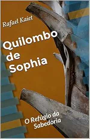 Quilombo de Sophia: O Refúgio da Sabedoria – Rafael Kaiet Quilombo de Sophia: O Refúgio da Sabedoria – Rafael Kaiet