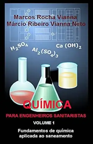 Química para engenheiros sanitaristas Volume 1: Fundamentos de química aplicada ao saneamento – MARCOS Rocha Vianna