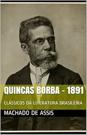 QUINCAS BORBA – 1891: CLÁSSICOS DA LITERATURA BRASILEIRA – Machado de Assis QUINCAS BORBA – 1891: CLÁSSICOS DA LITERATURA BRASILEIRA – Machado de Assis