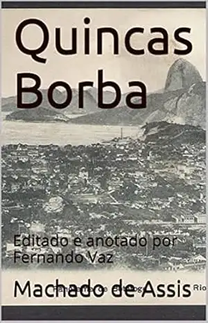 Quincas Borba: Editado e anotado por Fernando Vaz – Machado de Assis