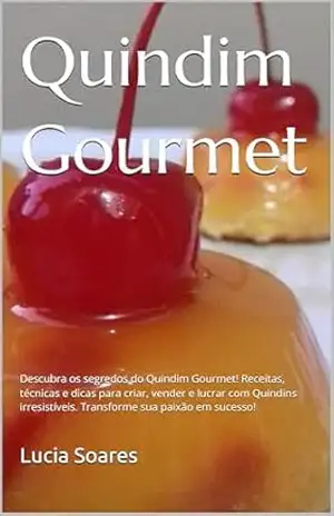 Capa do livro Quindim Gourmet: Descubra os segredos do Quindim Gourmet! Receitas, técnicas e dicas para criar, vender e lucrar com quindins irresistíveis. Transforme sua paixão em sucesso! - Lucia Soares