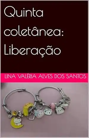 Quinta coletânea: Liberação – Lina Valéria  Alves dos Santos