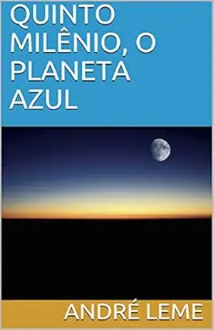QUINTO MILÊNIO, O PLANETA AZUL – ANDRÉ LEME QUINTO MILÊNIO, O PLANETA AZUL – ANDRÉ LEME