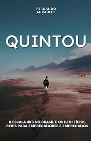 QUINTOU: A escala 4×3 no Brasil e os benefícios reais para empregadores e empregados / Fernando Mirault. – 1. ed. – [Cidade de publicação]: Editora Amazon, 2024. Ficha Cat – FERNANDO MIRAULT