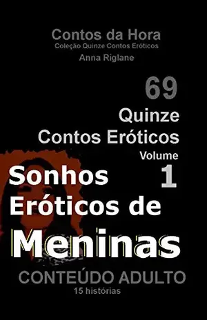 Quinze Contos Eroticos 01 Sonhos eróticos de meninas (Coleção Quinze Contos eróticos Livro 1) – Anna Riglane
