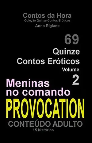 Quinze Contos Eroticos 02 PROVOCATION… meninas no comando (Coleção Quinze Contos Eróticos Livro 2) – Anna Riglane