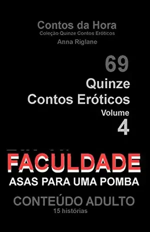 Quinze Contos Eroticos 04 FACULDADE… asas para uma pomba (Coleção Quinze Contos Eróticos Livro 4) – Anna Riglane