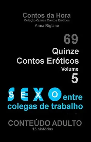 Capa do livro Quinze Contos Eroticos 05 Sexo entre colegas de trabalho (Coleção Quinze Contos Eróticos Livro 5) - Anna Riglane