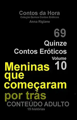 Quinze Contos Eroticos 10 Meninas que começaram por trás (Coleção Quinze Contos Eróticos) – Anna Riglane