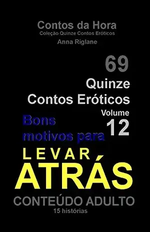 Quinze Contos Eroticos 12 Bons motivos para levar atrás (Coleção Quinze Contos Eróticos) – Anna Riglane