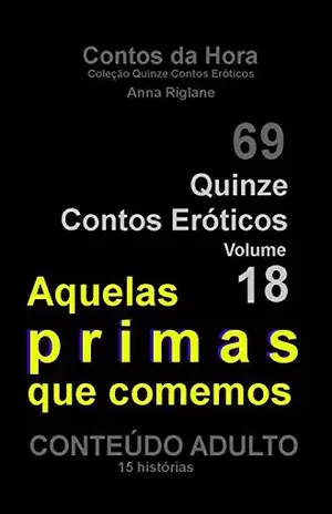 Quinze Contos Eroticos 18 Aquelas primas que comemos (Coleção Quinze Contos Eróticos) – Anna Riglane