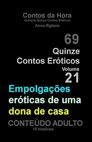 Capa do livro Quinze Contos Eroticos 21 Empolgações eróticas de uma dona de casa (Coleção Quinze Contos Eróticos) - Anna Riglane