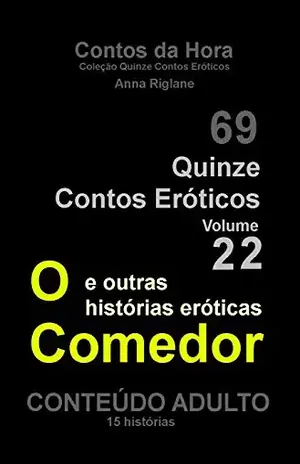 Quinze Contos Eroticos 22 O comedor… e outras histórias eróticas (Coleção Quinze Contos Eróticos) – Anna Riglane