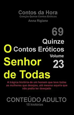 Quinze Contos Eróticos 23 – O Senhor de Todas (Coleção Quinze Contos Eróticos) – Anna Riglane