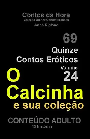 Quinze Contos Eroticos 24 O Calcinha e sua coleção (Coleção Quinze Contos Eróticos) – Anna Riglane