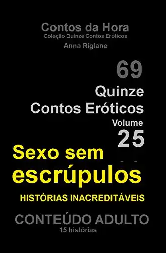 Baixar Quinze Contos Eroticos 25 Sexo sem escrúpulos... histórias inacreditáveis (Coleção Quinze Contos Eróticos) pdf, epub, mobi, eBook