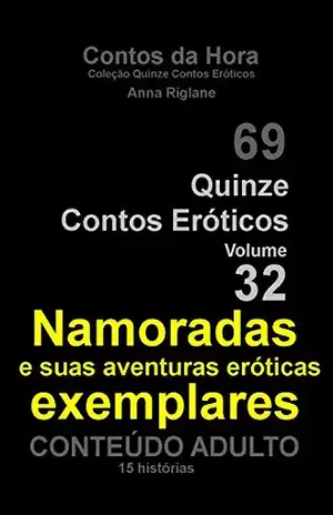 Quinze Contos Eroticos 32 Namoradas exemplares e suas aventuras eróticas (Coleção Quinze Contos Eróticos) – Anna Riglane