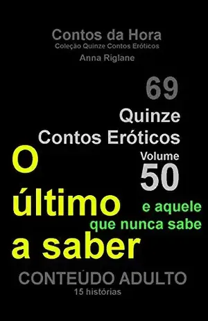 Capa do livro Quinze Contos Eroticos 50 O último a saber... e aquele que nunca sabe (Coleção Quinze Contos Eróticos) - Anna Riglane