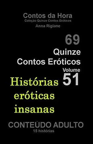 Quinze Contos Eroticos 51 Histórias eróticas insanas (Coleção Quinze Contos Eroticos) – Anna Riglane