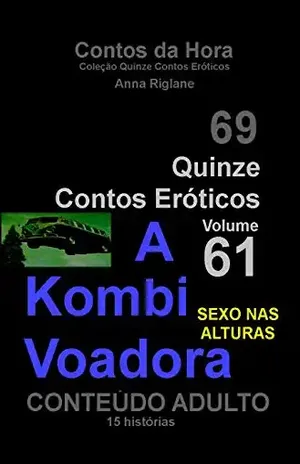 Capa do livro Quinze Contos Eroticos 61 A Kombi Voadora... sexo nas alturas (Coleção Quinze Contos Eróticos) - Anna Riglane