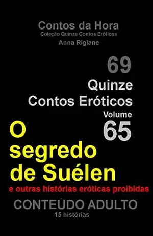 Quinze Contos Eroticos 65 O segredo de Suelen e outras histórias eróticas proibidas (Coleção Quinze Contos Eróticos) – Anna Riglane