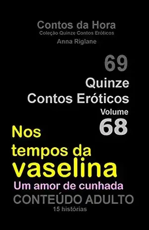 Capa do livro Quinze Contos Eróticos 68 Nos tempos da vaselina... Um amor de cunhada - Anna Riglane