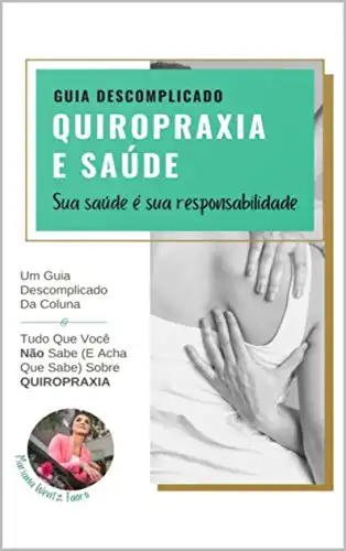 Baixar Quiropraxia e Saúde: Guia descomplicado sobre o que você não sabe (e acha que sabe) sobre Quiropraxia pdf, epub, mobi, eBook