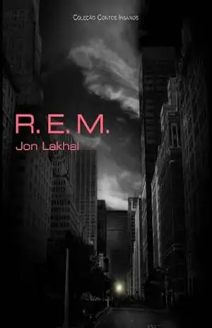 R. E. M. (Coleção Contos Insanos Livro 1) – Jon Lakhal R. E. M. (Coleção Contos Insanos Livro 1) – Jon Lakhal