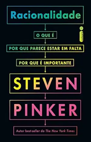 Racionalidade: O que é, por que parece estar em falta, por que é importante – Steven Pinker