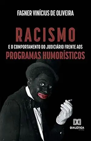 Racismo e o comportamento do judiciário frente aos programas humorísticos – Fagner Vinícius de Oliveira Racismo e o comportamento do judiciário frente aos programas humorísticos – Fagner Vinícius de Oliveira