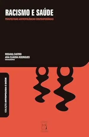Capa do livro Racismo e saúde: perspectivas antropológicas contemporâneas (Antropologia e saúde) - Rosana Castro