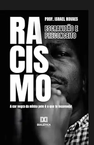 Capa do livro Racismo, Escravidão e Preconceito: a cor negra da minha pele é o que te incomoda - Prof. Israel Novaes