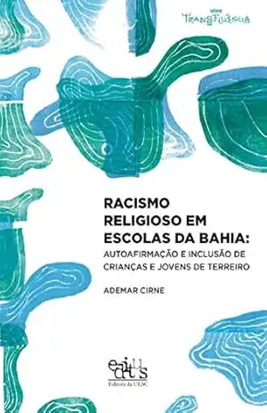 Capa do livro Racismo religioso em escolas da Bahia: autoafirmação e inclusão de crianças e jovens de terreiro - Ademar Cirne