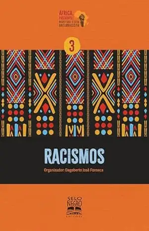 Racismos (Coleção África, presente! Negritude e luta antirracista Livro 3) – Dagoberto José Fonseca Racismos (Coleção África, presente! Negritude e luta antirracista Livro 3) – Dagoberto José Fonseca