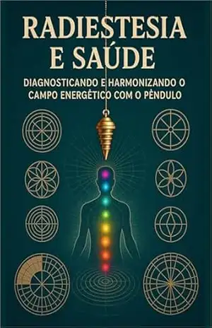 Radiestesia e Saúde: Diagnosticando e Harmonizando o Campo Energético com o Pêndulo – Marcelo Wagner