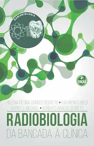Radiobiologia ; Da Bancada à Clínica – Helena Regina Comodo Segreto (Coordenadora) Radiobiologia ; Da Bancada à Clínica – Helena Regina Comodo Segreto (Coordenadora)