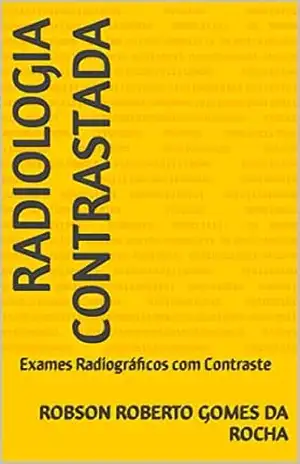Capa do livro Radiologia Contrastada: Exames Radiográficos com Contraste (Radiologia para profissionais em Saúde) - Robson Roberto Gomes da Rocha