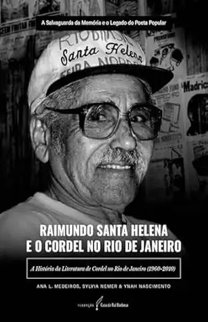 Capa do livro Raimundo Santa Helena e o Cordel no Rio de Janeiro: A História da Literatura de Cordel no Rio de Janeiro (1960–2010) - Ynah Nascimento