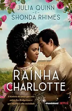 Rainha Charlotte: A história de amor que veio antes dos Bridgertons e que mudou a alta sociedade… – Julia Quinn